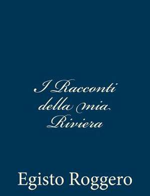 I Racconti Della MIA Riviera de Egisto Roggero