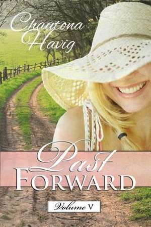 Past Forward Volume Five de Chautona Havig