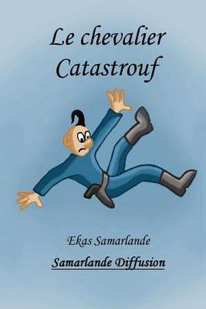 Le Chevalier Catastrouf de Ekas Samarlande