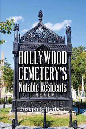 Hollywood Cemetery's Notable Residents de Joseph R. Herbert