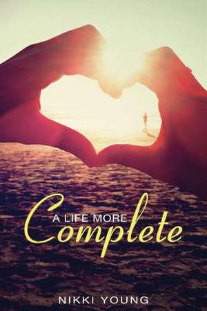 A Life More Complete de Nikki Young