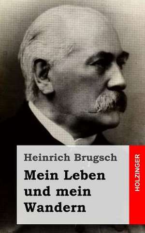 Mein Leben Und Mein Wandern de Heinrich Brugsch