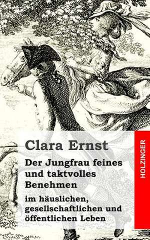 Der Jungfrau Feines Und Taktvolles Benehmen de Clara Ernst