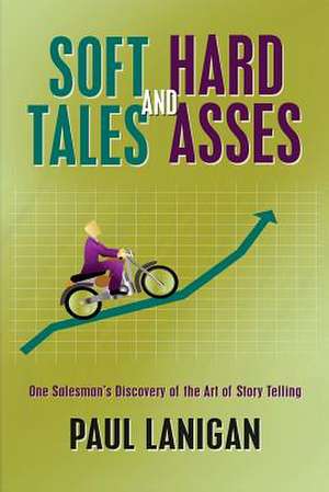 Soft Tales and Hard Asses de Paul Lanigan