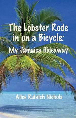 The Lobster Rode in on a Bicycle de Alice Rainich Nichols