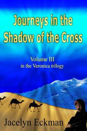 Journeys in the Shadow of the Cross de Jacelyn Eckman