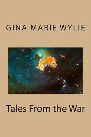 Tales from the War de Gina Marie Wylie