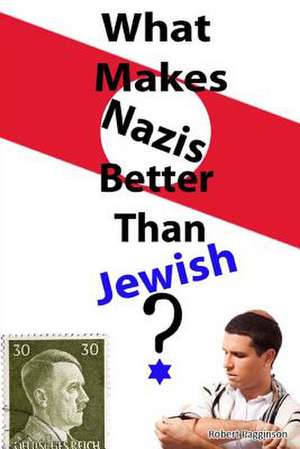 What Makes Nazis Better Than Jewish? de Robert Pagginson