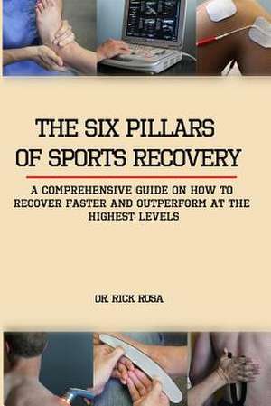 The Six Pillars of Sports Recovery de Rick Rosa