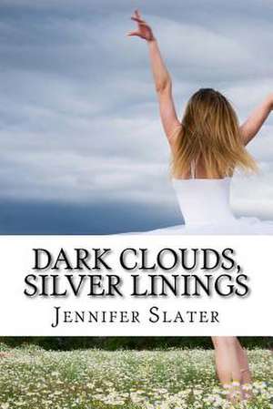 Dark Clouds, Silver Linings de Jennifer Slater