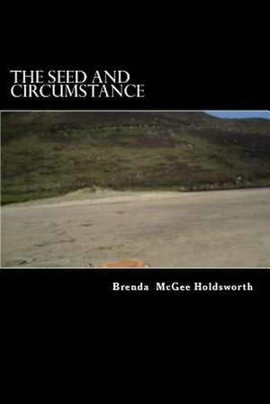 The Seed and Circumstance de Brenda McGee Holdsworth