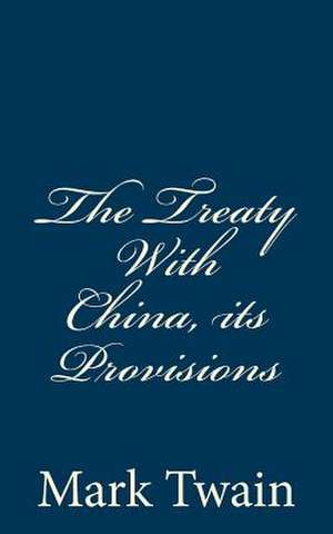 The Treaty with China, Its Provisions de Mark Twain