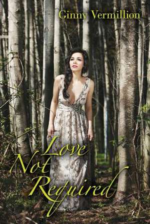 Love Not Required de Ginny Vermillion