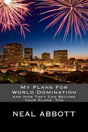 My Plans for World Domination de Neal Abbott