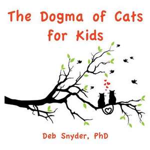 The Dogma of Cats for Kids de Deb Snyder Phd