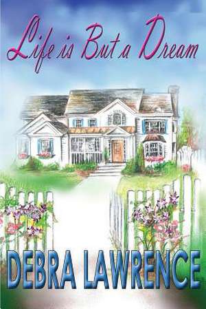 Life Is But a Dream de Debra Lawrence