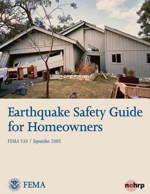 Earthquake Safety Guide for Homeowners (Fema 530 / September 2005) de U. S. Department of Homeland Security