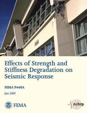 Effects of Strength and Stiffness Degradation on Seismic Response (Fema P440a / June 2009) de U. S. Department of Homeland Security