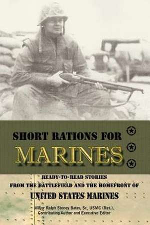 Short Rations for Marines de Maj Ralph Stoney Bates Sr