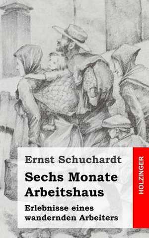 Sechs Monate Arbeitshaus de Ernst Schuchardt