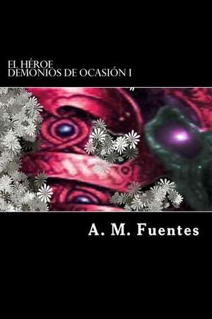 El Heroe de A. M. Fuentes