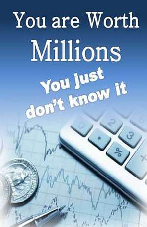 You Are Worth Millions You Just Don't Know It de William Medina