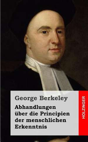 Abhandlungen Uber Die Principien Der Menschlichen Erkenntnis de George Berkeley