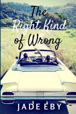 The Right Kind of Wrong de Jade Eby