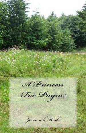 A Princess for Payne de Jeremiah Wade