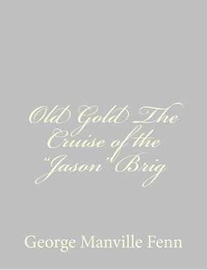 Old Gold the Cruise of the Jason Brig de George Manville Fenn