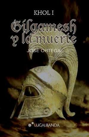 Gilgamesh y La Muerte de Jose Ortega Ortega