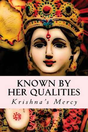 Known by Her Qualities de Krishna's Mercy