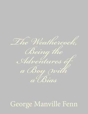 The Weathercock, Being the Adventures of a Boy with a Bias de George Manville Fenn