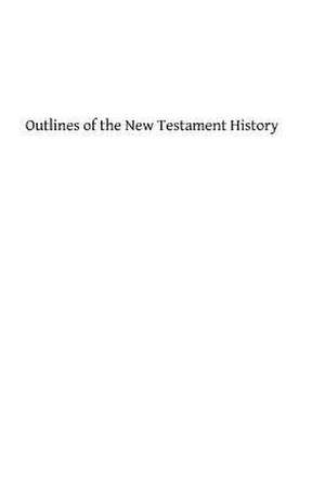 Outlines of the New Testament History de Fr Francis E. Gigot DD