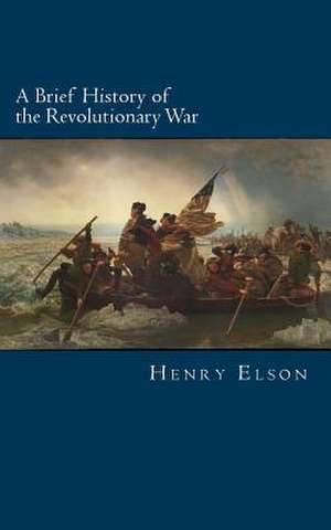 A Brief History of the Revolutionary War de Henry William Elson