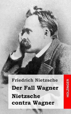 Der Fall Wagner / Nietzsche Contra Wagner de Friedrich Wilhelm Nietzsche