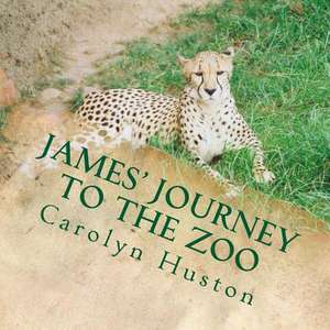 James' Journey to the Zoo de Carolyn L. Huston