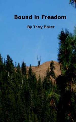 Bound in Freedom de Terry Baker