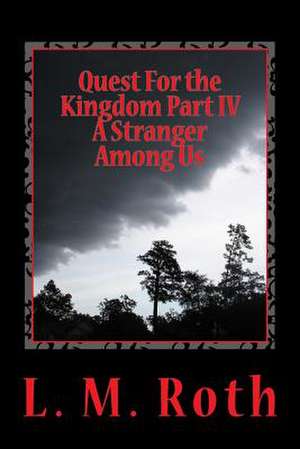 Quest for the Kingdom Part IV a Stranger Among Us de L. M. Roth