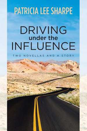 Driving Under the Influence de Patricia Lee Sharpe