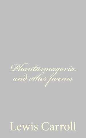 Phantasmagoria and Other Poems de Lewis Carroll