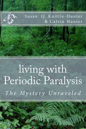 Living with Periodic Paralysis de Susan Q. Knittle-Hunter