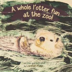 A Whole L'Otter Fun at the Zoo! de Lorelyn Mayr