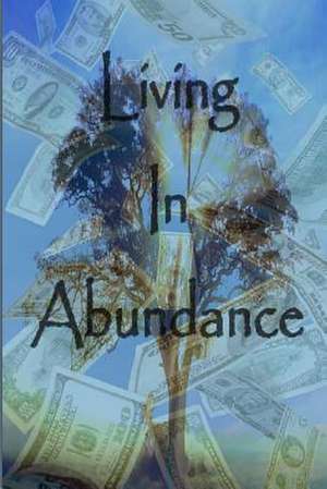 Living in Abundance de Andrew Kainga