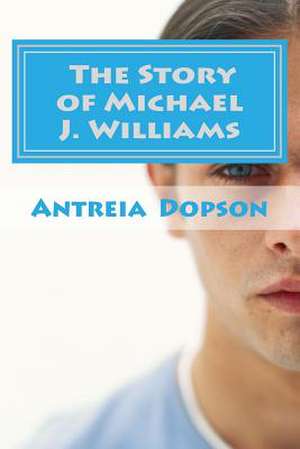 The Story of Michael J Williams de Antreia T. Dopson