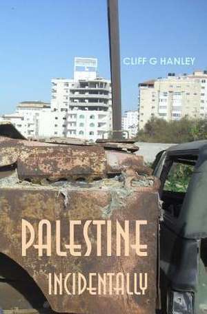 Palestine Incidentally de Cliff G. Hanley