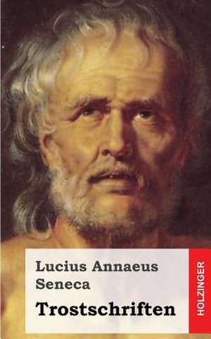 Trostschriften de Lucius Annaeus Seneca