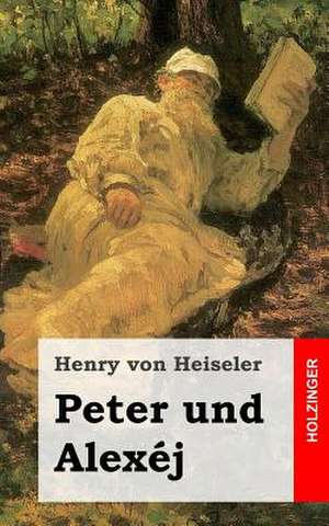 Peter Und Alexej de Henry Von Heiseler