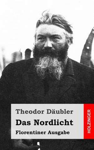 Das Nordlicht (Florentiner Ausgabe) de Theodor Daubler