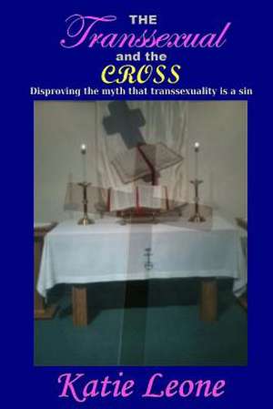 The Transsexual and the Cross de Katie Leone